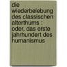 Die Wiederbelebung des classischen Alterthums : oder, Das erste Jahrhundert des Humanismus door Voigt