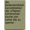 Die bedeutendsten Kanzelredner: Der A?lteren lutherschen Kirche von Luther bis zu spener . door Beste Wilhelm