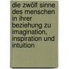 Die zwölf Sinne des Menschen in ihrer Beziehung zu Imagination, Inspiration und Intuition door Rudolf Steiner