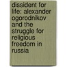 Dissident for Life: Alexander Ogorodnikov and the Struggle for Religious Freedom in Russia door Koenraad De Wolf