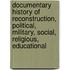Documentary History of Reconstruction, Political, Military, Social, Religious, Educational