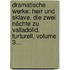 Dramatische Werke: Herr Und Sklave. Die Zwei Nächte Zu Valladolid. Turturell, Volume 3...