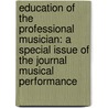 Education of the Professional Musician: A Special Issue of the Journal Musical Performance door H. Froelich