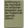 Einführung in Die Mechanik: Mit Einfachen Beispielen Aus Der Flugtechnik (German Edition) door Pöschl Theodor