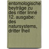 Entomologische Beyträge Zu Des Ritter Linné 12. Ausgabe: Des Natursystems, Dritter Theil door Johann August Ephraim Goeze