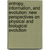 Entropy, Information, and Evolution: New Perspectives on Physical and Biological Evolution