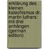 Erklärung Des Kleinen Katechismus Dr. Martin Luthers: Mit Drei Anhängen (German Edition)