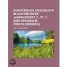 Europ Ische Geschichte Im Achtzehnten Jahrhundert (1, Pt. 3 (der Spanische Erbfolgekrieg)) by Carl Von Noorden