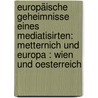 Europäische Geheimnisse Eines Mediatisirten: Metternich Und Europa : Wien Und Oesterreich door Maximilian Leopold Langenschwarz