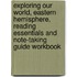 Exploring Our World, Eastern Hemisphere, Reading Essentials and Note-Taking Guide Workbook