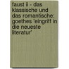 Faust Ii - Das Klassische Und Das Romantische: Goethes 'Eingriff In Die Neueste Literatur' door Thomas Zabka