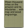 Fifteen Thousand Miles on the Amazon and its tributaries ... With map and wood engravings. by Charles Barrington Brown