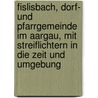 Fislisbach, Dorf- Und Pfarrgemeinde Im Aargau, Mit Streiflichtern In Die Zeit Und Umgebung door Ignaz Staffelbach