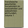 Französische Geschichte: Vornehmlich Im Sechzehnten Und Siebzehnten Jahrhundert, Volume 1 door Leopold Von Ranke