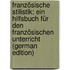 Französische Stilistik: Ein Hilfsbuch Für Den Französischen Unterricht (German Edition)