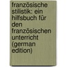 Französische Stilistik: Ein Hilfsbuch Für Den Französischen Unterricht (German Edition) door Franke Edmund