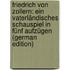 Friedrich Von Zollern: Ein Vaterländisches Schauspiel in Fünf Aufzügen (German Edition)