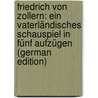Friedrich Von Zollern: Ein Vaterländisches Schauspiel in Fünf Aufzügen (German Edition) by Eberhard Rambach Friedrich