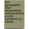 Fünf Paragraphen Über Deutschlands National-Einheit und ihr Verhältniß zur Freiheit... by Theodor Hilgard