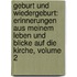 Geburt Und Wiedergeburt: Erinnerungen Aus Meinem Leben Und Blicke Auf Die Kirche, Volume 2