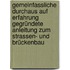 Gemeinfassliche Durchaus auf Erfahrung Gegründete Anleitung zum Strassen- und Brückenbau