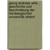 Georg Andreas Wills . Geschichte und Beschreibung der nürnbergischen Universität Altdorf by Andreas Will Georg