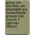 Georg Von Siemens: Ein Lebensbild Aus Deutschlands Grosser Zeit, Volume 1 (German Edition)