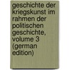 Geschichte Der Kriegskunst Im Rahmen Der Politischen Geschichte, Volume 3 (German Edition) by Delbrück Hans