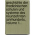 Geschichte Der Medicinischen Schulen Und Systeme Des Neunzehnten Jahrhunderts, Volume 1...