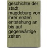 Geschichte Der Stadt Magdeburg Von Ihrer Ersten Entstehung an Bis Auf Gegenwärtige Zeiten door Rathmann Heinrich