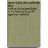 Geschichte Des Methodik Des Volksschulunterrichtes. V.1-, Volume 3,part 6 (German Edition) door Kehr Karl