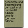 Geschichte Und Beschreibung Der Stadt Und Universität Tübinge, Volume 1 (German Edition) door Klüpfel Karl