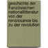 Geschichte der französischen Nationallitteratur von der Renaissance bis zu der Revolution