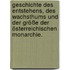 Geschichte des Entstehens, des Wachsthums und der Größe der österreichischen Monarchie.