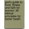 God's Guide to Food, Fitness and Faith for Women: 30 Biblical Principles for Better Health by Freeman-Smith
