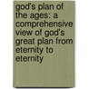 God's Plan Of The Ages: A Comprehensive View Of God's Great Plan From Eternity To Eternity by Louis T. Talbot