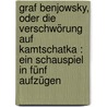 Graf Benjowsky, oder die Verschwörung auf Kamtschatka : ein Schauspiel in fünf Aufzügen door Kotzebue