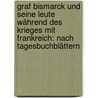 Graf Bismarck Und Seine Leute Während Des Krieges Mit Frankreich: Nach Tagesbuchblättern door Dr Moritz Busch