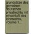 Grundsätze Des Gemeinen Deutschen Privatrechts Mit Einschluß Des Lehnrechts, Volume 1...