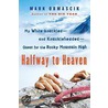 Halfway To Heaven: My White-Knuckled--And Knuckleheaded--Quest For The Rocky Mountain High by Mark Obmascik