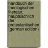 Handbuch Der Theologischen Literatur, Hauptsächlich Der Protestantischen (German Edition) door Benedict Winer Georg