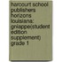 Harcourt School Publishers Horizons Louisiana: Gniappe(Student Edition Supplement) Grade 1