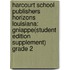 Harcourt School Publishers Horizons Louisiana: Gniappe(Student Edition Supplement) Grade 2
