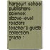 Harcourt School Publishers Science: Above-Level Readers Teacher's Guide Collection Grade 1