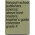 Harcourt School Publishers Science: Above-Level Readers Teacher's Guide Collection Grade 4