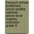 Harcourt School Publishers Social Studies National: Above-Level Readers Collection Grade 6