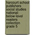 Harcourt School Publishers Social Studies National: Below-Level Readers Collection Grade 5