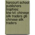 Harcourt School Publishers Trophies: Blw-Lvl: Chinese Silk Traders G6 Chinese Silk Traders