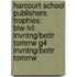 Harcourt School Publishers Trophies: Blw-Lvl: Invntng/Bettr Tomrrw G4 Invntng/Bettr Tomrrw