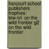 Harcourt School Publishers Trophies: Blw-Lvl: On The Wild Frontier G2 On The Wild Frontier